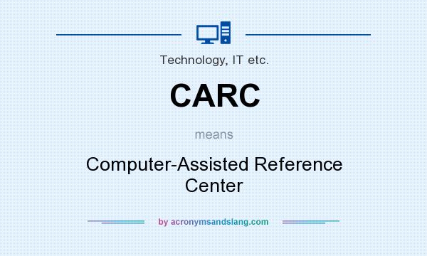 What does CARC mean? It stands for Computer-Assisted Reference Center