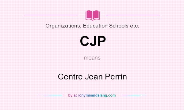 What does CJP mean? It stands for Centre Jean Perrin