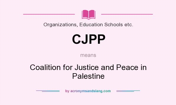 What does CJPP mean? It stands for Coalition for Justice and Peace in Palestine