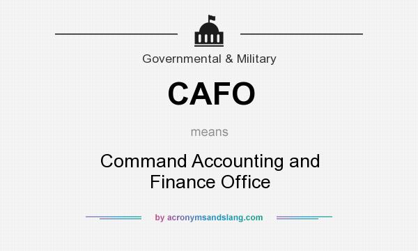 What does CAFO mean? It stands for Command Accounting and Finance Office