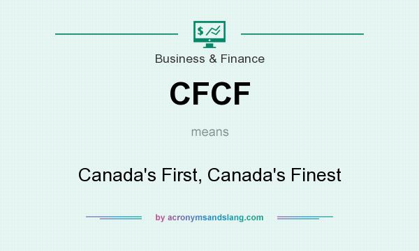 What does CFCF mean? It stands for Canada`s First, Canada`s Finest