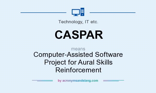 What does CASPAR mean? It stands for Computer-Assisted Software Project for Aural Skills Reinforcement