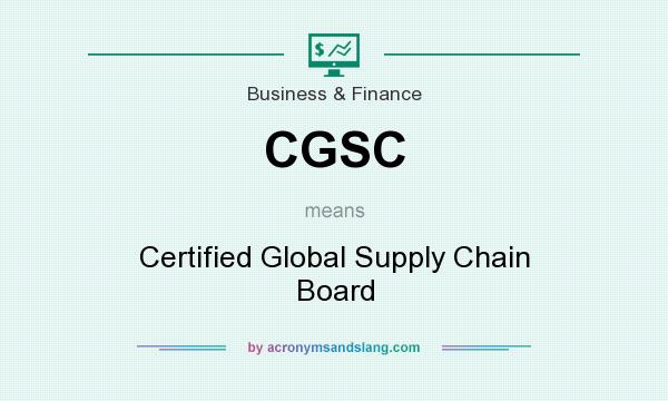 What does CGSC mean? It stands for Certified Global Supply Chain Board