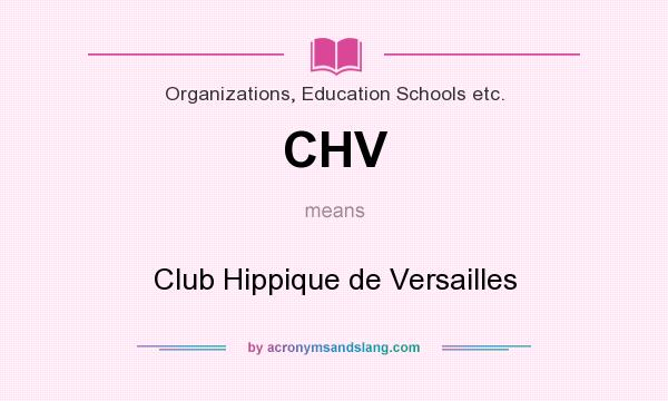 What does CHV mean? It stands for Club Hippique de Versailles