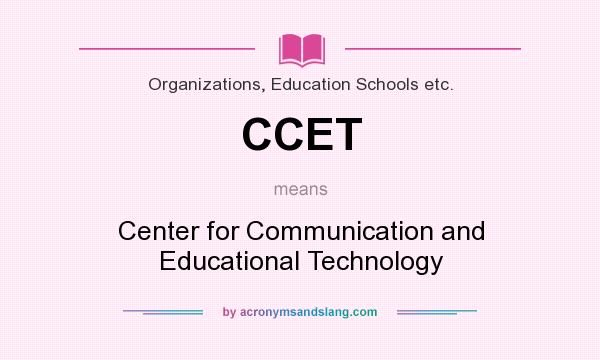 What does CCET mean? It stands for Center for Communication and Educational Technology