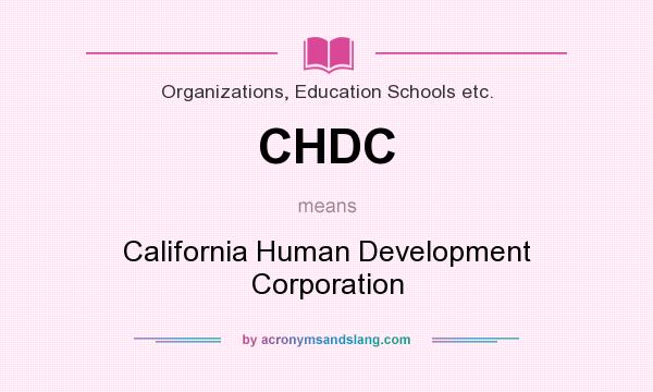 What does CHDC mean? It stands for California Human Development Corporation