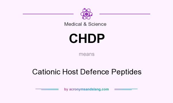 What does CHDP mean? It stands for Cationic Host Defence Peptides