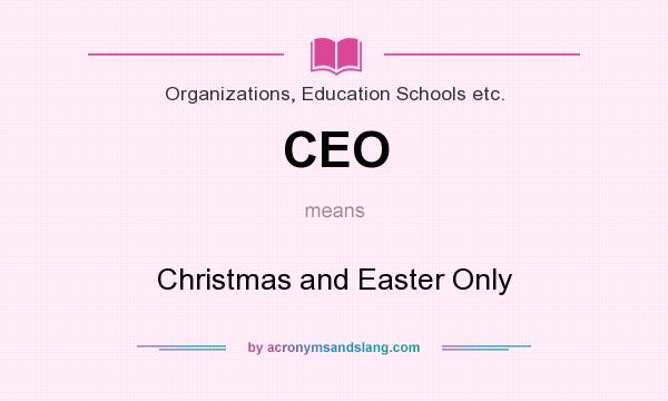What does CEO mean? It stands for Christmas and Easter Only