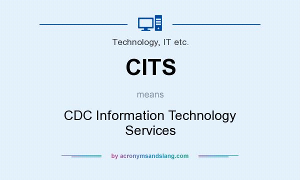 What does CITS mean? It stands for CDC Information Technology Services