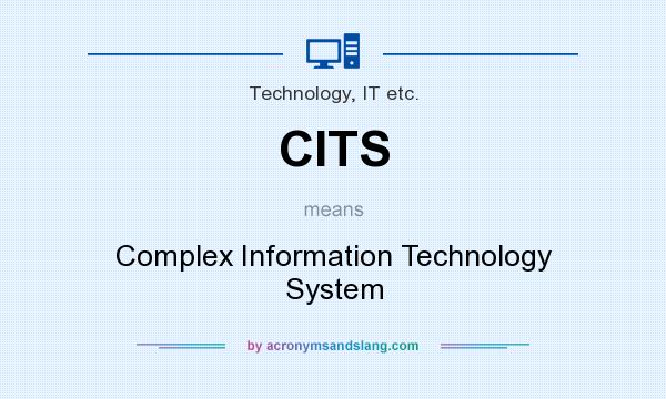 What does CITS mean? It stands for Complex Information Technology System