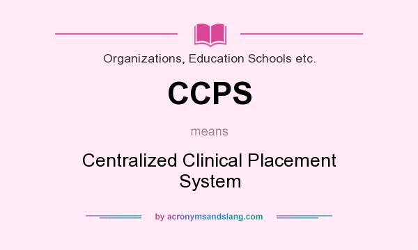 What does CCPS mean? It stands for Centralized Clinical Placement System