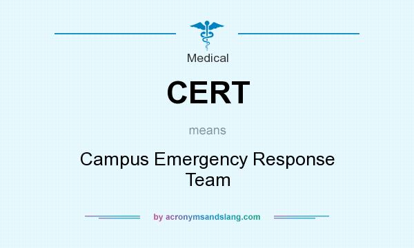 What does CERT mean? It stands for Campus Emergency Response Team