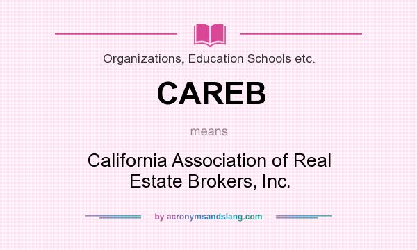 What does CAREB mean? It stands for California Association of Real Estate Brokers, Inc.