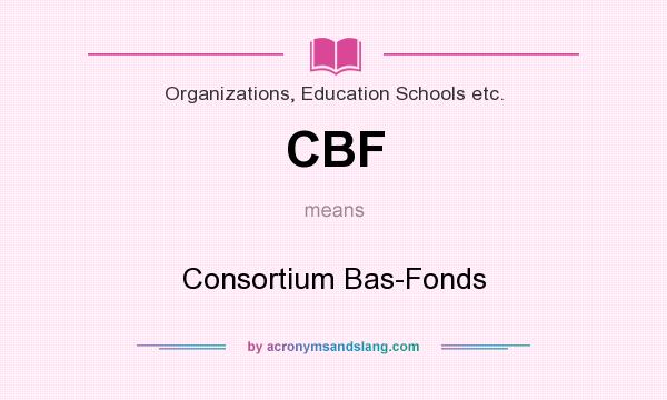 What does CBF mean? It stands for Consortium Bas-Fonds