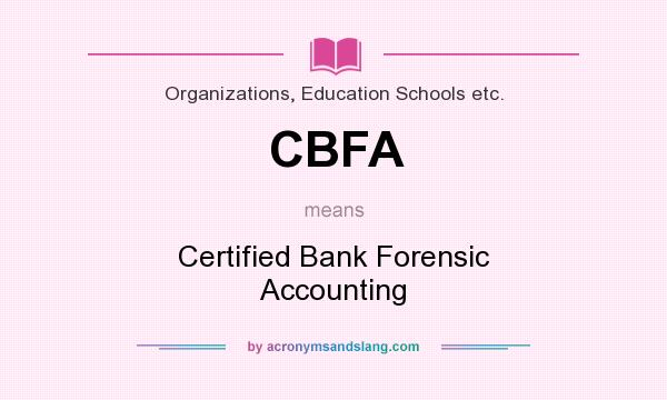 What does CBFA mean? It stands for Certified Bank Forensic Accounting