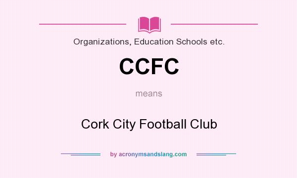 What does CCFC mean? It stands for Cork City Football Club
