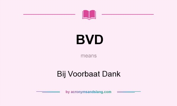 What does BVD mean? It stands for Bij Voorbaat Dank