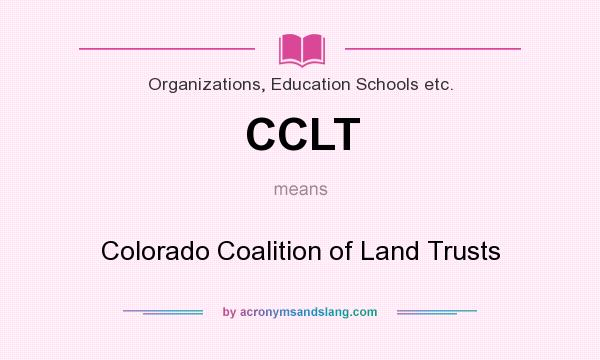 What does CCLT mean? It stands for Colorado Coalition of Land Trusts