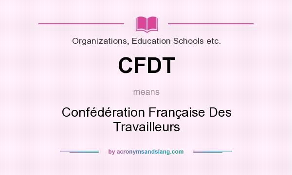 What does CFDT mean? It stands for Confédération Française Des Travailleurs
