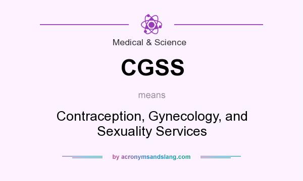 What does CGSS mean? It stands for Contraception, Gynecology, and Sexuality Services