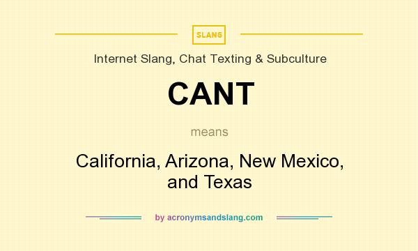 What does CANT mean? It stands for California, Arizona, New Mexico, and Texas