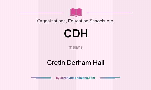 What does CDH mean? It stands for Cretin Derham Hall