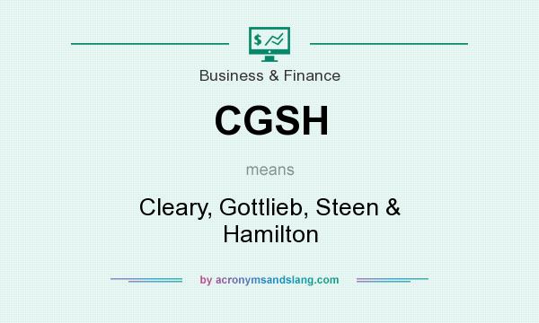 What does CGSH mean? It stands for Cleary, Gottlieb, Steen & Hamilton