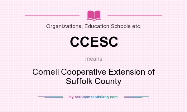 What does CCESC mean? It stands for Cornell Cooperative Extension of Suffolk County