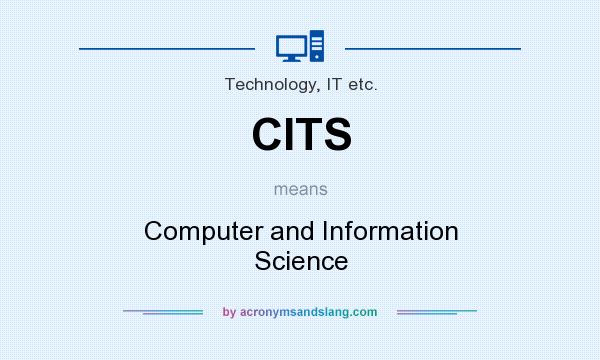 What does CITS mean? It stands for Computer and Information Science