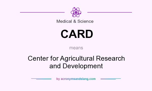 What does CARD mean? It stands for Center for Agricultural Research and Development
