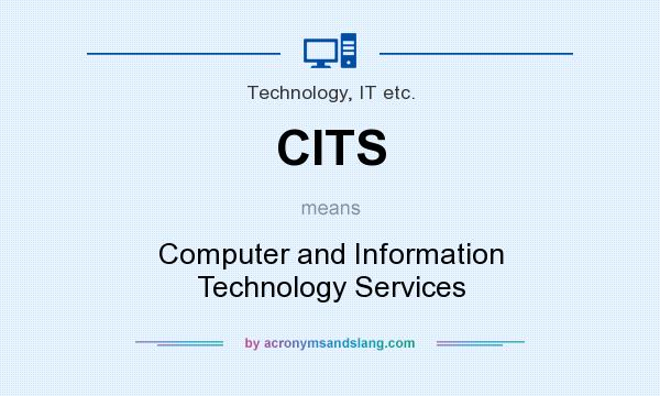 What does CITS mean? It stands for Computer and Information Technology Services