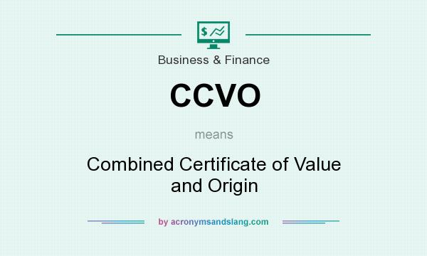 What does CCVO mean? It stands for Combined Certificate of Value and Origin