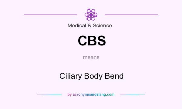 What does CBS mean? It stands for Ciliary Body Bend
