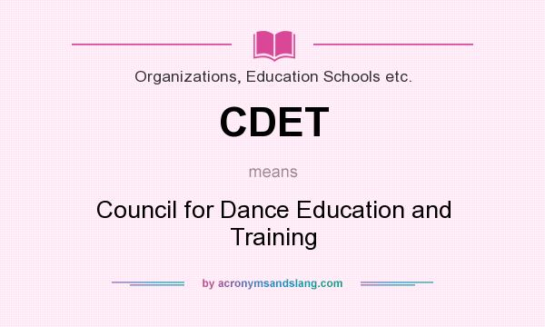 What does CDET mean? It stands for Council for Dance Education and Training