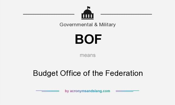 What does BOF mean? It stands for Budget Office of the Federation