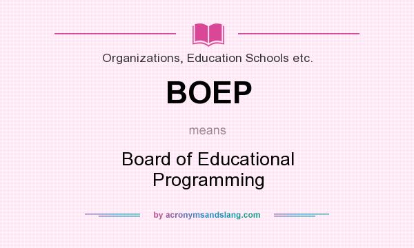 What does BOEP mean? It stands for Board of Educational Programming