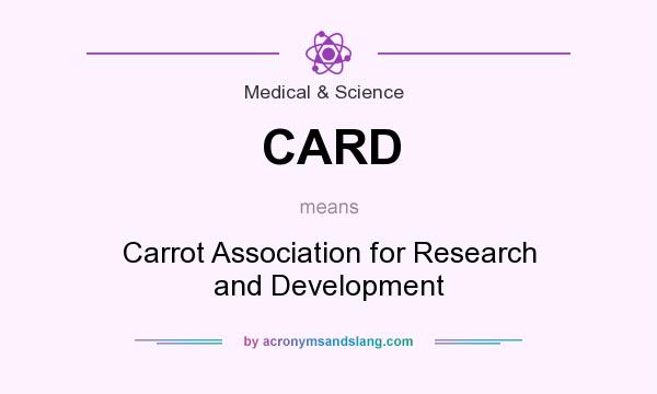 What does CARD mean? It stands for Carrot Association for Research and Development