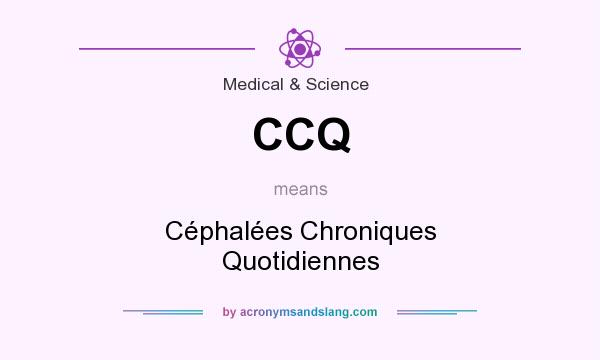 What does CCQ mean? It stands for Céphalées Chroniques Quotidiennes