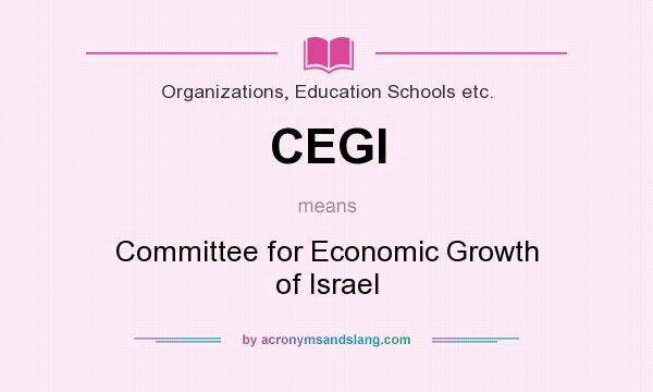 What does CEGI mean? It stands for Committee for Economic Growth of Israel
