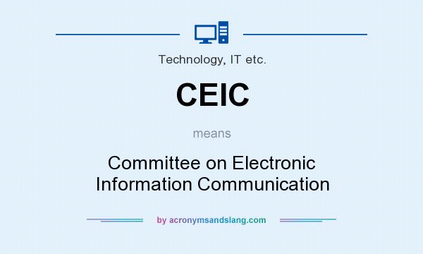 What does CEIC mean? It stands for Committee on Electronic Information Communication