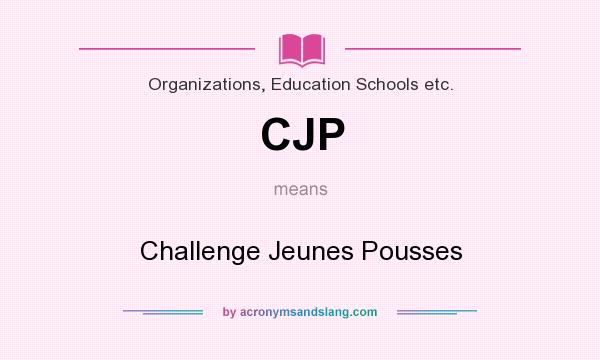 What does CJP mean? It stands for Challenge Jeunes Pousses