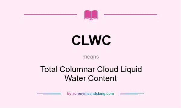 What does CLWC mean? It stands for Total Columnar Cloud Liquid Water Content