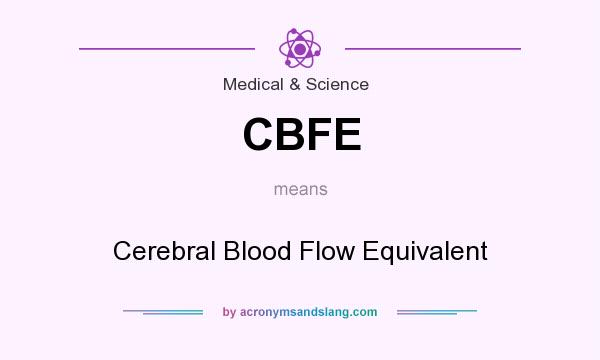 What does CBFE mean? It stands for Cerebral Blood Flow Equivalent