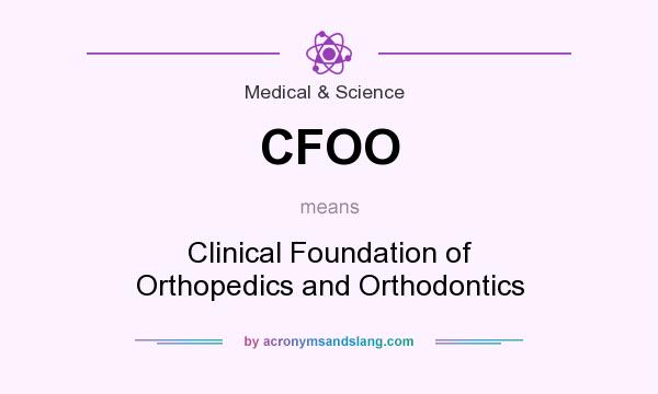 What does CFOO mean? It stands for Clinical Foundation of Orthopedics and Orthodontics
