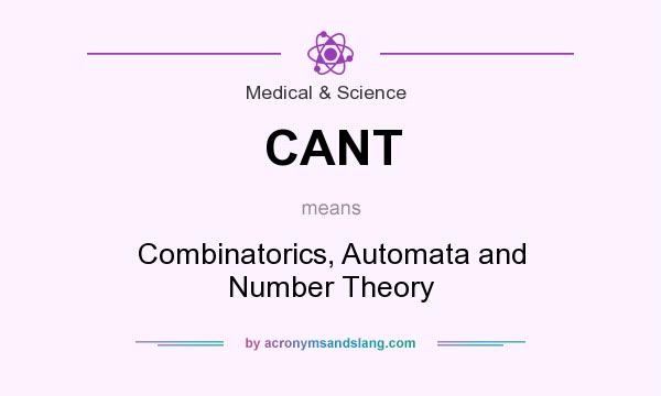 What does CANT mean? It stands for Combinatorics, Automata and Number Theory