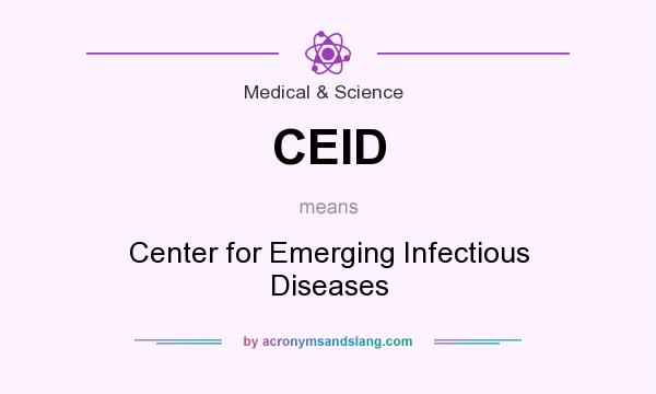 What does CEID mean? It stands for Center for Emerging Infectious Diseases