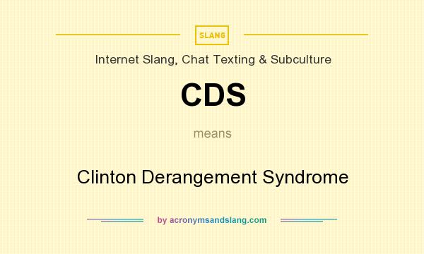 What does CDS mean? It stands for Clinton Derangement Syndrome