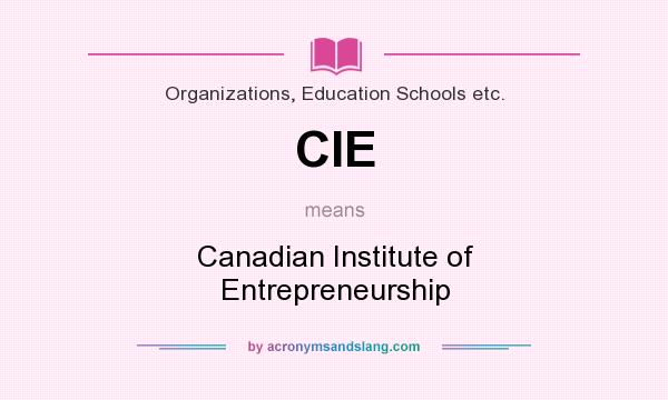 What does CIE mean? It stands for Canadian Institute of Entrepreneurship
