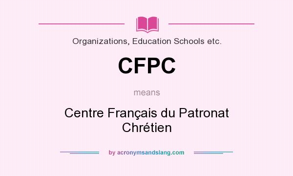What does CFPC mean? It stands for Centre Français du Patronat Chrétien