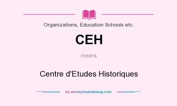 What does CEH mean? It stands for Centre d`Etudes Historiques